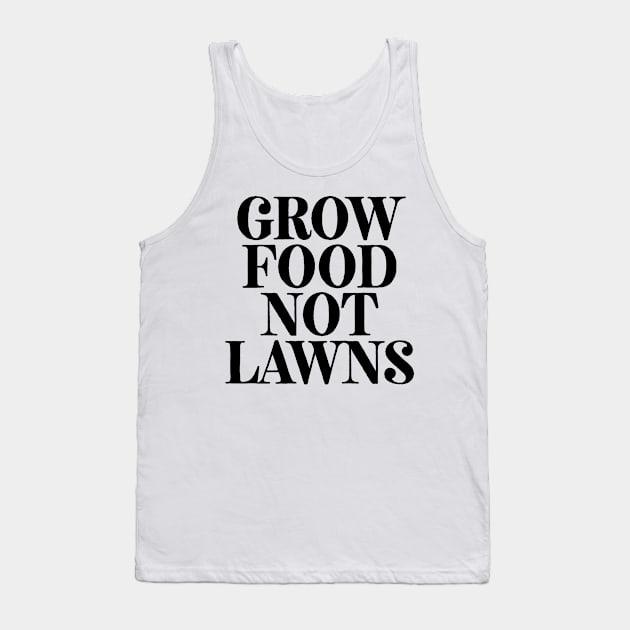 Grow Food Not Lawns Tank Top by theoddstreet